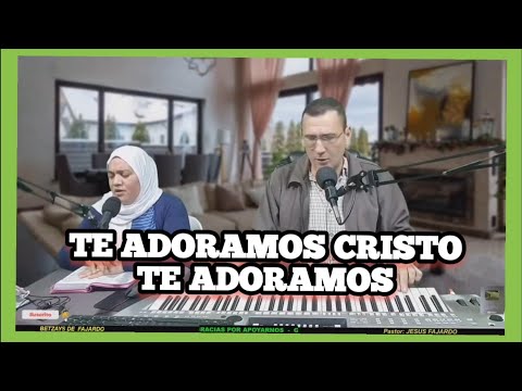 TE ADORAMOS CRISTO TE ADORAMOS - Alabanza de adoracion Extrema Esposos Fajardo