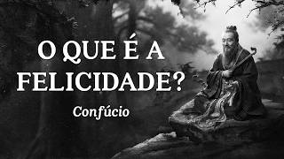 Confúcio - O que é a Felicidade?