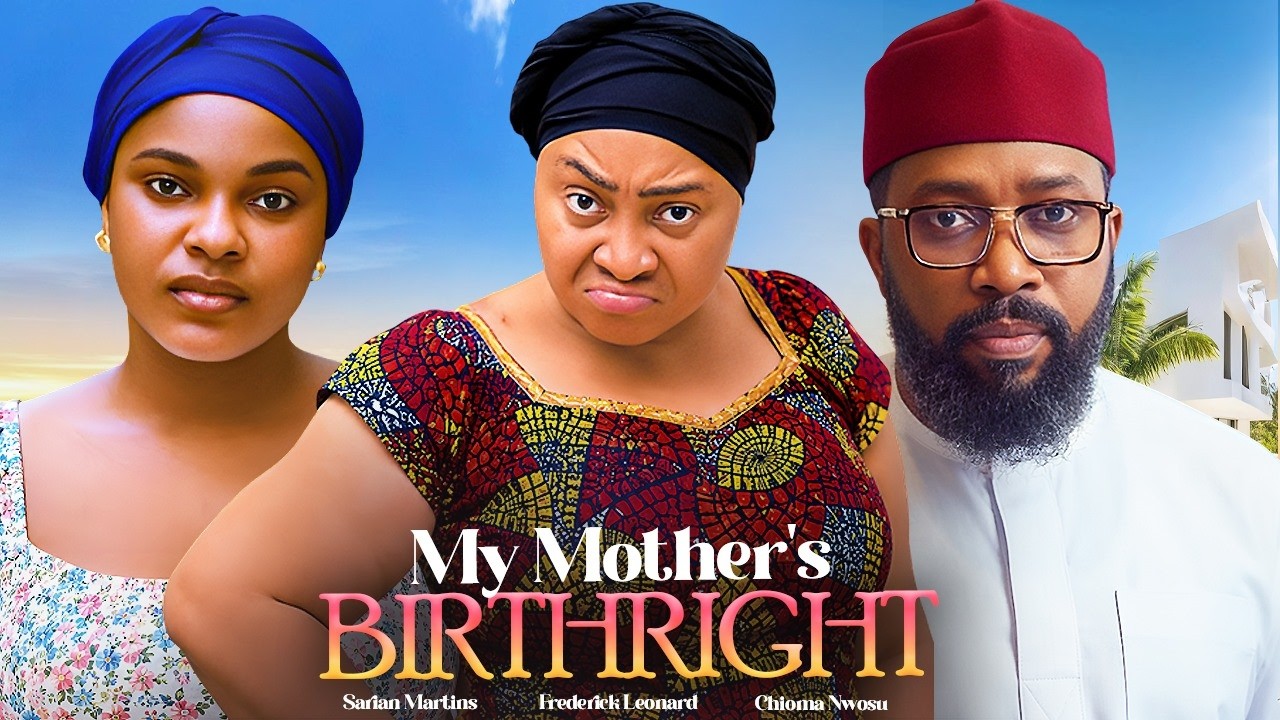 MY MOTHER'S BIRTHRIGHT | CHIOMA NWOSU | FREDERICK LEONARD | SARIAN MARTINS - NIGERIAN MOVIE