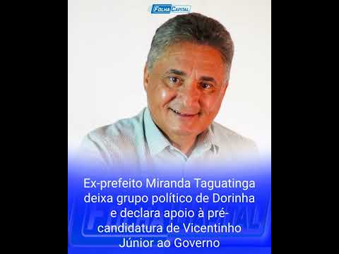 Ex-prefeito Miranda Taguatinga deixa grupo político de Dorinha e declara apoio à pré-candidatura de