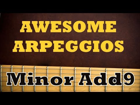 AWESOME ARPEGGIOS - 3 Ways to to Play Minor Add9 [GUITAR LESSON]