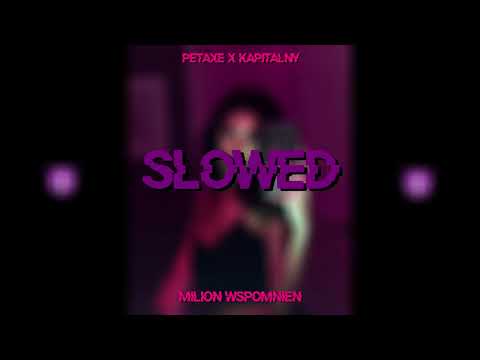 petaxe x kapitalny - milion wspomnień (slowed + reverb)