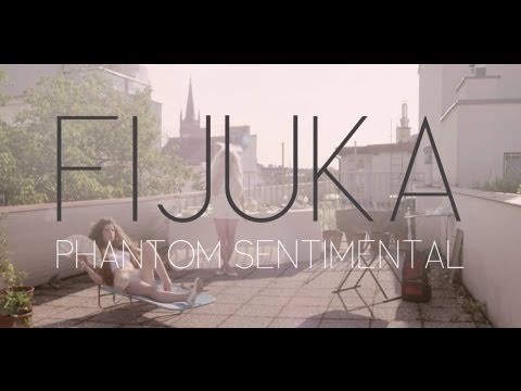 FIJUKA - PHANTOM SENTIMENTAL (official video)