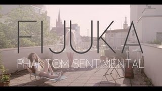 FIJUKA - PHANTOM SENTIMENTAL (official video)