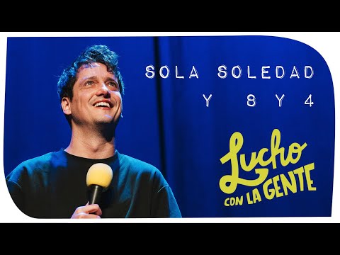 Lucho con La Gente #147 - Sola Soledad y 8 y 4