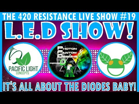 The 420 Resistance Live Show #19 - L.E.D SUPER SHOW!