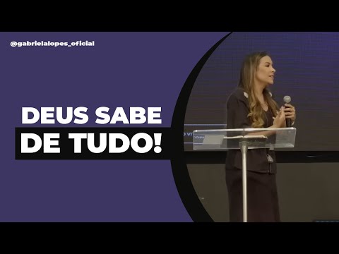 DEUS SABE DE TUDO! - Gabriela Lopes #pregação
