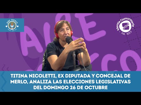 Titina Nicoletti, ex Diputada y Concejal de Merlo, analiza las elecciones del domingo 26 Octubre