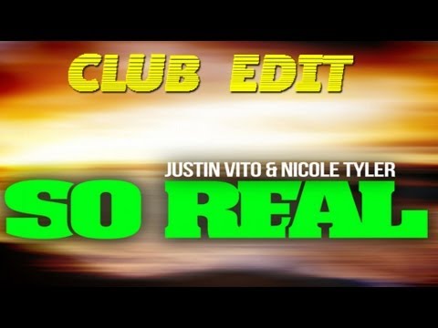 Justin Vito ft Nicole Tyler - So Real (Club Edit)