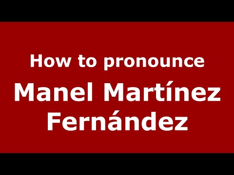 How to pronounce Manel Martínez Fernández (Spain/Spanish) - PronounceNames.com