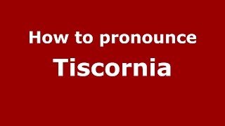 How to pronounce Tiscornia