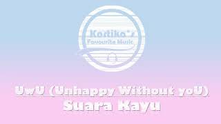 Download lagu Suara Kayu – Uwu (Unhappy Without yoU) - (Lirik Audio) mp3