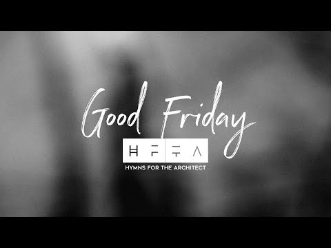 Hymns for the Architect - Good Friday (Seven Last Words) feat. Cyril Guerette