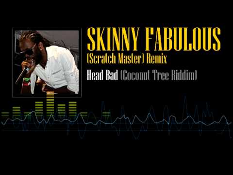Skinny Fabulous - Head Bad "Scratch Master Remix" (Coconut Tree Riddim)