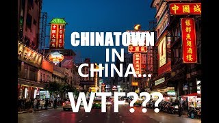 Chinatown in China...WTF?