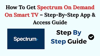 How To Get Spectrum On Demand On Smart TV – Step-By-Step App & Access Guide