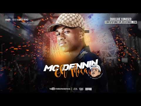 MC Dennin - Oh Moça (DJs Marcus Vinicius e Everton Martins) Lançamento 2018