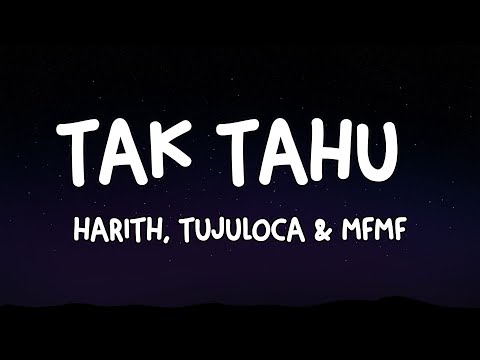 HARITH ZAZMAN, TUJULOCA & MFMF - TAK TAHU (LIRIK)