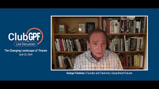 The Changing Landscape of Threats | ClubGPF Preview with George Friedman and Rear Admiral Doug Fears