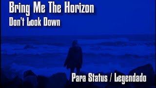 Bring Me The Horizon Para Status // Don&#39;t Look Down (Legendado)