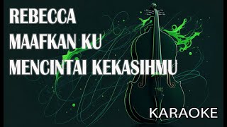 Download lagu Rebecca Maafkan Ku Mencintai Kekasihmu Karaoke mp3