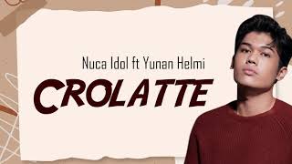 Download lagu NUCA IDOL || CROLATTE (LIRIK) ft. Yunan Helmi mp3