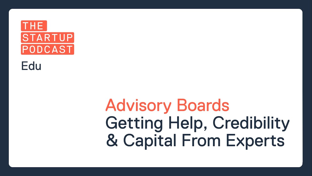 Edu: Advisory Boards - Getting Help, Credibility & Capital From Experts