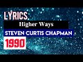 Higher Ways Lyrics_Steven Curtis Chapman 1990