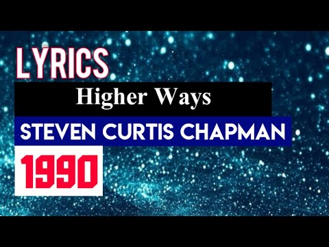 Higher Ways - Steven Curtis Chapman