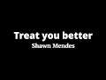 Shawn Mendes Treat You Better Low Tone Lyrics I Know I Can Treat You Better Than He Can