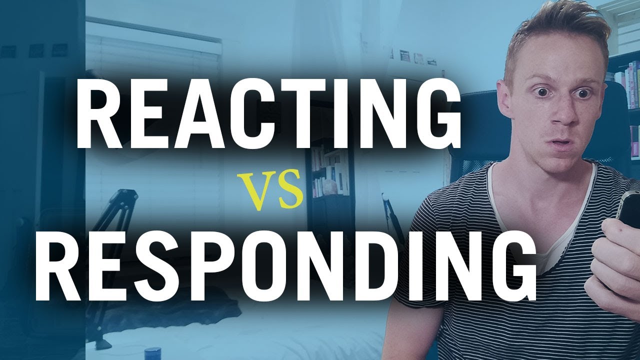 Reacting vs Responding (next level skills)