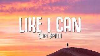 Sam Smith - Like I Can (Lyrics) they'll never love you like I can