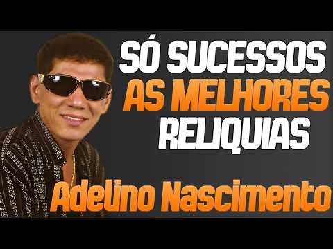 ADELINO NASCIMENTO - CD AS MELHORES SELEÇÃO RELIQUIAS