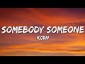Korn - Somebody Someone (Lyrics)