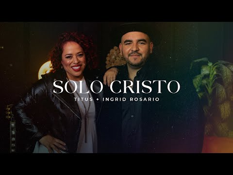 Titus & Ingrid Rosario - Solo Cristo [Video Musical]