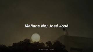Mañana No - José José (Letra)