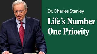 Life's Number One Priority – Dr. Charles Stanley