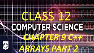 CLASS 12 CS CHAPTER 9 C++ ARRAYS PART 2 IN HINDI