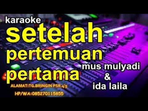 KARAOKE SETELAH JUMPA PERTAMA mus mulyadi dan ida laila