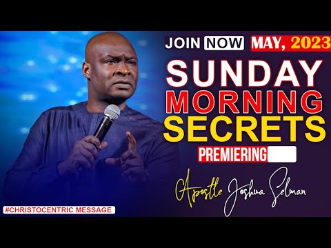 SUNDAY SECRETS, 21ST MAY 2023 - Apostle Joshua Selman Commanding Your Morning