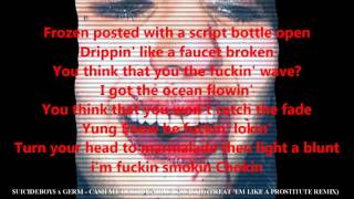 LYRICS $UICIDEBOY$ x GERM - CASH ME OUSSIDE (HOW BOW DAH) (TREAT &#39;EM LIKE A PROSTITUTE REMIX)
