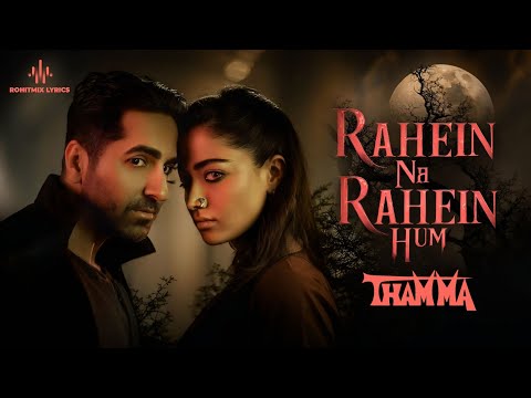 Rahein Na Rahein Hum (LYRICS) - Thamma | Ayushmann Khurrana, Rashmika Mandanna
