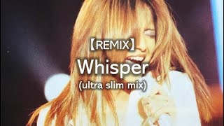 【REMIX / 安室奈美恵】Whisper (ultra slim mix)