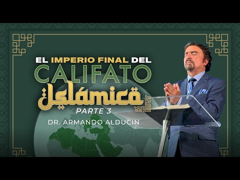 El Imperio Final del Califato Islámico - Parte 3 | Dr. Armando Alducin