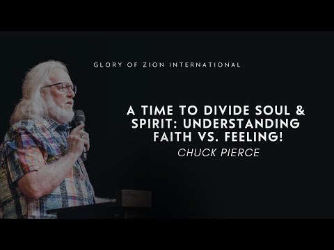 A Time to Divide Soul & Spirit: Understanding Faith vs. Feeling | Chuck Pierce