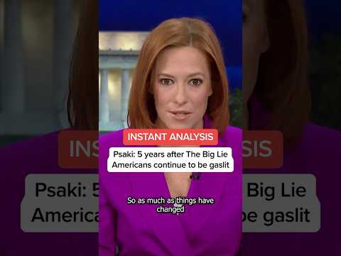PSAKI INSTANT ANALYSIS: 5 years after The Big Lie Americans continue to be gaslit
