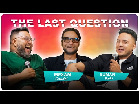 THE LAST QUESTION WITH MEXAM GAUDEL AND SUMAN KARKI