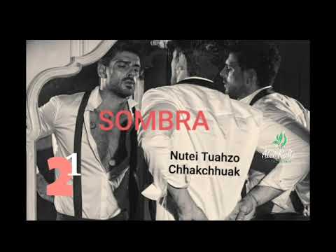 SOMBRA 2 BY NUTEI TUAHZO CHHAKCHHUAK