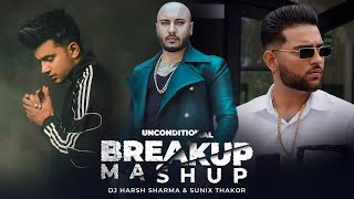 Unconditional Breakup Mashup 2 | ft.B Praak, Jass Mank &amp; Karan Aujla DJ HARSH SHARMA x SUNIX THAKOR