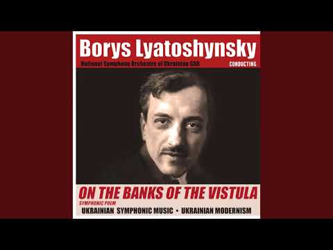 Borys Lyatoshysnky: symphonic poem “On the banks of Vistula”